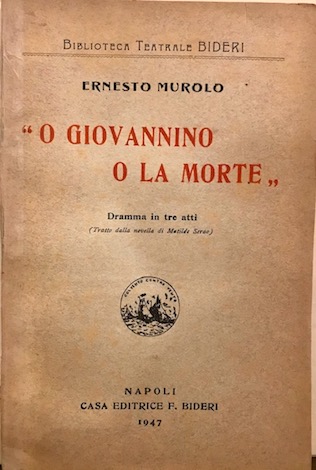 Ernesto Murolo 'O Giovannino o la morte'. Dramma in tre atti (tratto dalla novella di Matilde Serao).  1947 Napoli Tipografia Editrice F. Bideri